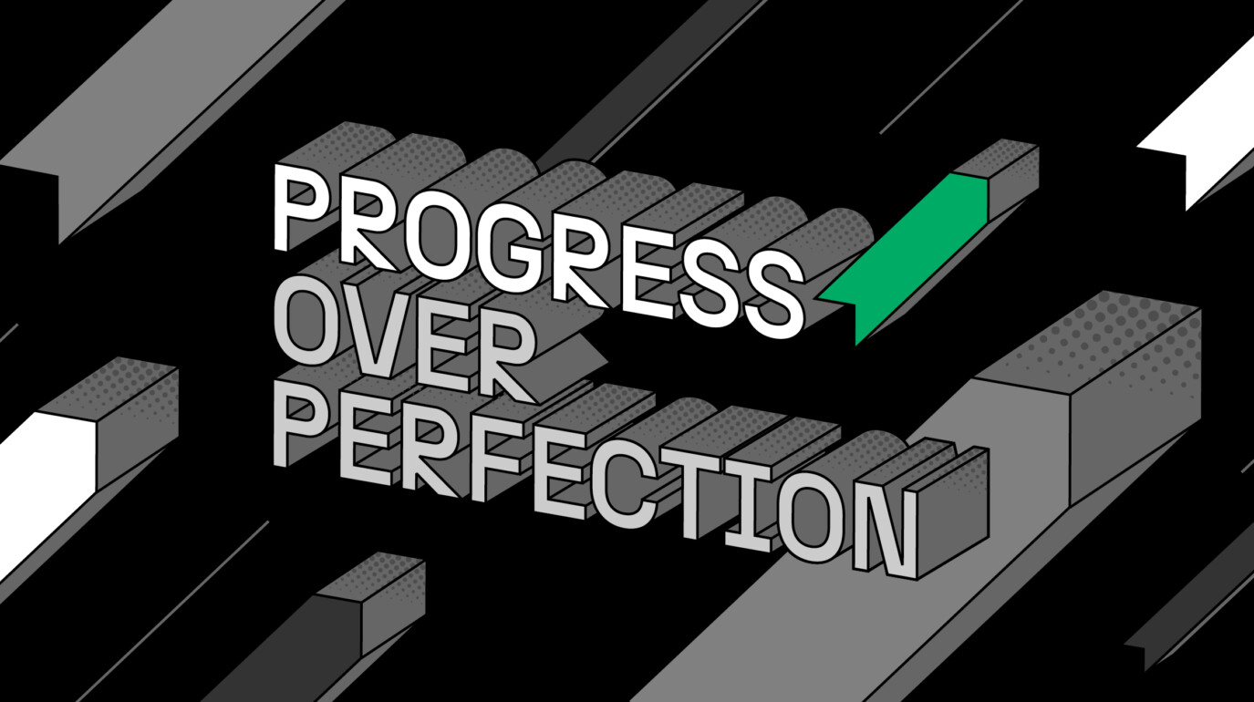 Progress over perfection