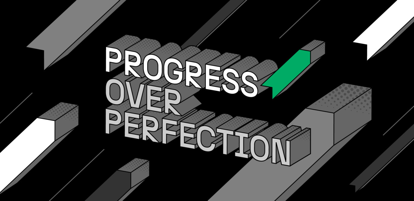 Progress over perfection